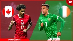 Nhận định bóng đá Canada vs CH Ireland, 06h30 ngày 6/6: Bất phân thắng bại